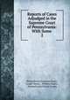 Reports of Cases Adjudged in the Supreme Court of Pennsylvania: With Some .. 2, Pennsylvania Supreme Court, Jasper Yeates , William Duane , Pennsylvania Circuit Courts 