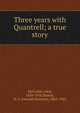 Three years with Quantrell; a true story, McCorkle, John, 1838-1918,Barton, O. S. (Oswald Swinney), 1862-1925 