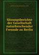 Sitzungsberichte der Gesellschaft naturforschender Freunde zu Berlin, Gesellschaft Naturforschender Freunde zu Berlin 