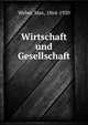 Grundriss der Soziakonomik. III. Abteilung Wirtschaft und Gesellschaft, Weber, Max, 1864-1920 