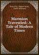Marmion Travestied: A Tale of Modern Times, Peter Pry, Walter Scott, Owen Williams 