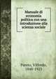 Manuale di economia politica con una introduzione alla scienza sociale, Pareto, Vilfredo, 1848-1923 