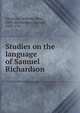 Studies on the language of Samuel Richardson, Uhrstr?m, Wilhelm Peter, 1880-,Richardson, Samuel, 1689-1761 