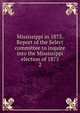 Mississippi in 1875. Report of the Select committee to inquire into the Mississippi election of 1875. 2, United States. Congress. Senate. Select Committee to Inquire into the Mississippi Election of 1875,Boutwell, George S. (George Sewall), 1818-1905 
