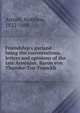 Friendship's garland : being the conversations, letters and opinions of the late Arminius, Baron von Thunder-Ten-Tronckh, Matthew Arnold 