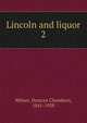 Lincoln and liquor. 2, Milner, Duncan Chambers, 1841-1928 