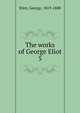 The works of George Eliot. 5, Eliot George 