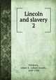 Lincoln and slavery. 2, Pillsbury, Albert E. (Albert Enoch), 1849-1930 