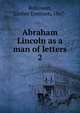 Abraham Lincoln as a man of letters. 2, Robinson, Luther Emerson, 1867- 