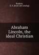 Abraham Lincoln, the ideal Christian, Rudeen, E. F. [from old catalog] 