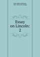 Essay on Lincoln:. 2, Scott, Milton Robinson, 1841- [from old catalog] 