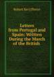 Letters from Portugal and Spain: Written During the March of the British ., Robert Ker] [Porter 