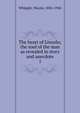 The heart of Lincoln; the soul of the man as revealed in story and anecdote. 1, Whipple, Wayne, 1856-1942 
