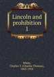Lincoln and prohibition. 1, White, Charles T. (Charles Thomas), 1863-1954 