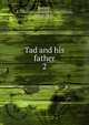 Tad and his father. 2, Bullard, F. Lauriston (Frederic Lauriston), 1866-1952 