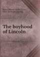 The boyhood of Lincoln, Reiter, Harriet Grant (Frost), 1868- [from old catalog] 