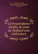 Correspondance ine?dite de mme du Deffand avec d'Alembert, Du Deffand de La Lande, Marie Anne (de Vichy Chamrond) marquise, 1697-1780. [from old catalog],Voltaire, 1694-1778 