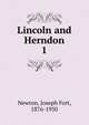 Lincoln and Herndon. 1, Newton, Joseph Fort, 1876-1950 
