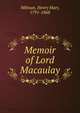 Memoir of Lord Macaulay, Milman, Henry Hart, 1791-1868 