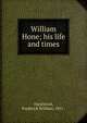 William Hone; his life and times, Hackwood, Frederick William, 1851- 