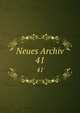 Neues Archiv. 41, Gesellschaft f?r ?ltere Deutsche Geschichtskunde zur Bef?rderung einer Gesammtausgabe der Quellenschriften Deutscher Geschichten des Mittelalters 