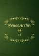 Neues Archiv. 44, Gesellschaft f?r ?ltere Deutsche Geschichtskunde zur Bef?rderung einer Gesammtausgabe der Quellenschriften Deutscher Geschichten des Mittelalters 