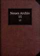 Neues Archiv. 15, Gesellschaft f?r ?ltere Deutsche Geschichtskunde zur Bef?rderung einer Gesammtausgabe der Quellenschriften Deutscher Geschichten des Mittelalters 