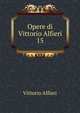 Opere di Vittorio Alfieri. 15, Vittorio Alfieri 