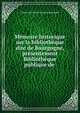 M?moire historique sur la biblioth?que dite de Bourgogne, pr?sentement Biblioth?que publique de ., Carlos Antonio de La Serna Santander 