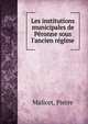Les institutions municipales de P?ronne sous l'ancien r?gime, Malicet, Pierre 