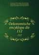 Oekonomische encyklopadie. 112, Kru?nitz, J. G. (Johann Georg), 1728-1796,Floerken, Friedrich Jakob, 1758-1799,Flo?rke, Heinrich Gustav, 1764-1835,Korth, Johann Wilhelm David,Hoffmann, Carl Otto, 1812-1860,Kossarski, Ludwig, 1810-1873 