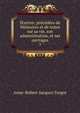 ?uvres: pr?c?d?es de M?moires et de notes sur sa vie, son administration, et ses ouvrages, Anne-Robert-Jacques Turgot 