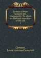 Letters of Pope Clement XIV.: (Ganganelli.) To which are Prefixed Anecdotes of His Life. 1, Clement, Louis -Antoine Caraccioli 