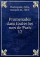 Promenades dans toutes les rues de Paris. 12, Rochegude, Felix, marquis de, 1863- 