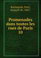 Promenades dans toutes les rues de Paris. 10, Rochegude, Felix, marquis de, 1863- 