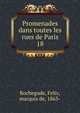 Promenades dans toutes les rues de Paris. 18, Rochegude, Felix, marquis de, 1863- 