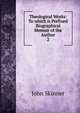 Theological Works: To which is Prefixed Biographical Memoir of the Author. 2, John Skinner 