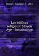 Les ?difices religieux: Moyen Age - Renaissance, Boinet, Am?d?e, b. 1881 