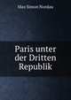 Paris unter der Dritten Republik, Nordau Max Simon 