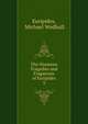 The Nineteen Tragedies and Fragments of Euripides. 3, Euripides, Michael Wodhull 