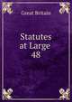 Statutes at Large .. 48, Great Britain 