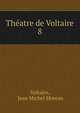 Thatre de Voltaire. 8, Voltaire, Jean Michel Moreau 