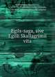 Egils-saga, sive Egilli Skallagrimii vita, Gu?mundur Magnu?sson, 1741-1798,Thorkelin, Gri?mur Jo?nsson, 1752-1829,Arnamagn?anske stiftelse 