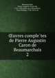 Oeuvres comple?tes de Pierre Augustin Caron de Beaumarchais, Beaumarchais, Pierre Augustin Caron de, 1732-1799,Gudin de la Brenellerie, Paul Philippe, 1738-1812, ed 