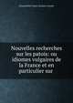 Nouvelles recherches sur les patois: ou idiomes vulgaires de la France et en particulier sur ., Champollion-Figeac (Jacques-Joseph) 