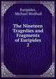 The Nineteen Tragedies and Fragments of Euripides. 2, Euripides, Michael Wodhull 