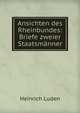 Ansichten des Rheinbundes: Briefe zweier Staatsm?nner, Heinrich Luden 