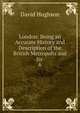 London: Being an Accurate History and Description of the British Metropolis and Its .. 6, David Hughson 