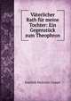 V?terlicher Rath f?r meine Tochter: Ein Gegenst?ck zum Theophron, Joachim Heinrich Campe 