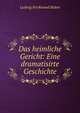 Das heimliche Gericht: Eine dramatisirte Geschichte, Ludwig Ferdinand Huber 